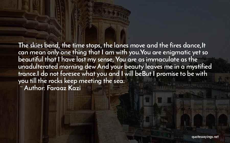 Am I The Only One You Love Quotes By Faraaz Kazi