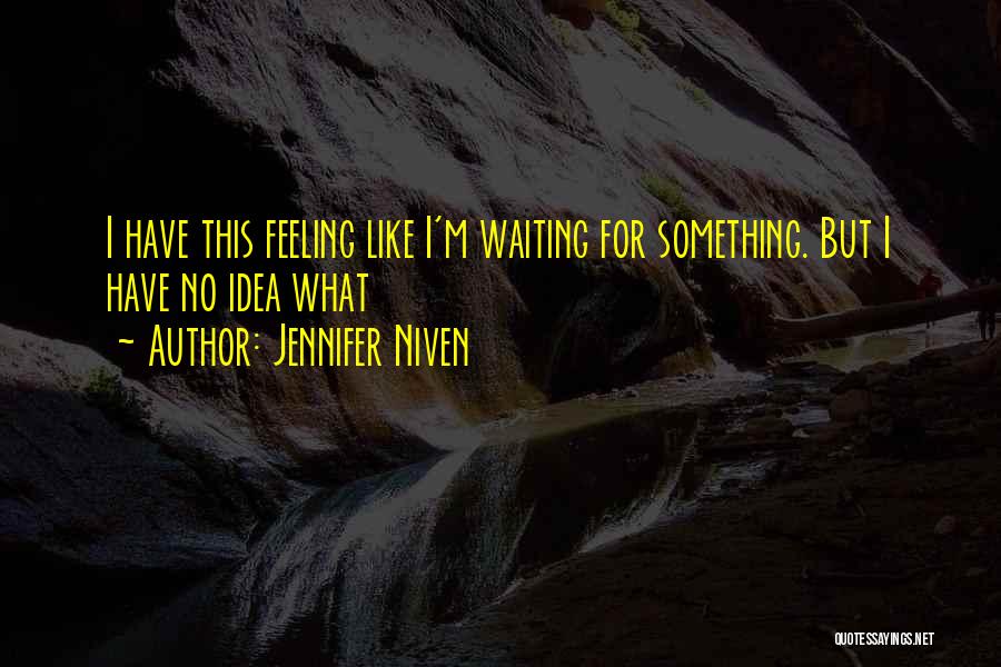 Am I Waiting For Nothing Quotes By Jennifer Niven