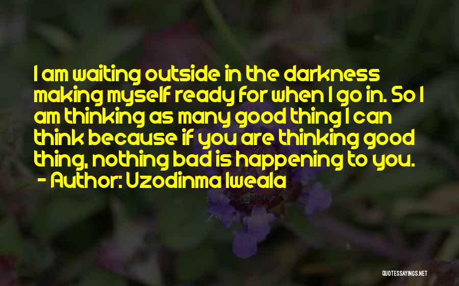 Am I Waiting For Nothing Quotes By Uzodinma Iweala