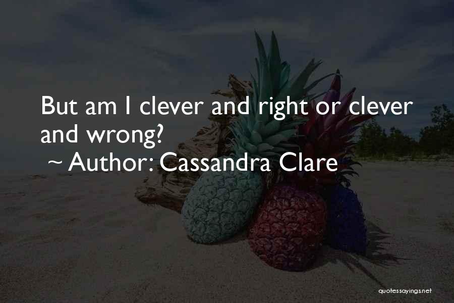 Am I Wrong Quotes By Cassandra Clare