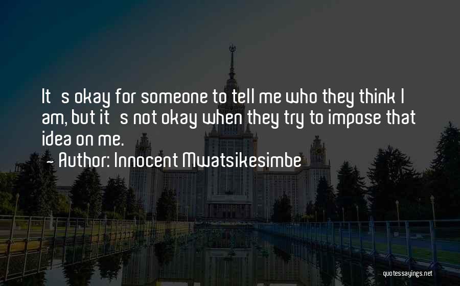 Am Innocent Quotes By Innocent Mwatsikesimbe