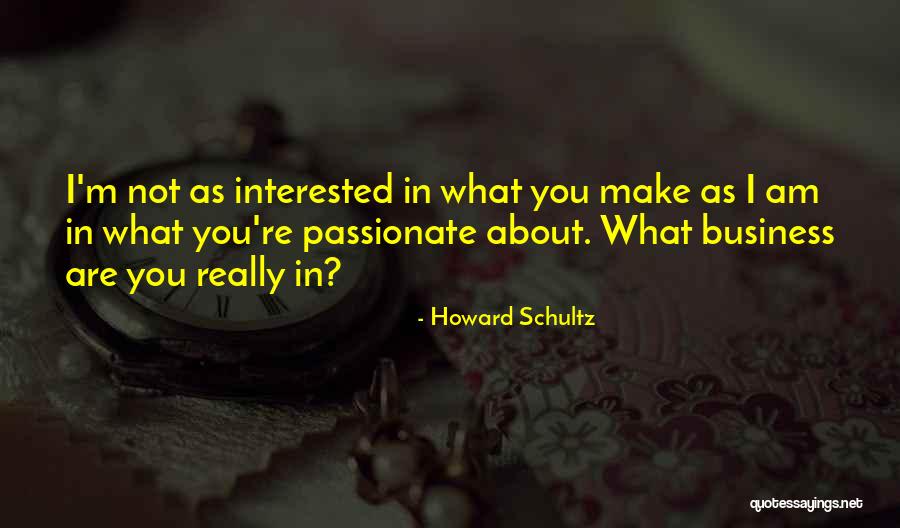 Am Interested In You Quotes By Howard Schultz Am Interested In You Quotes By Howard Schultz