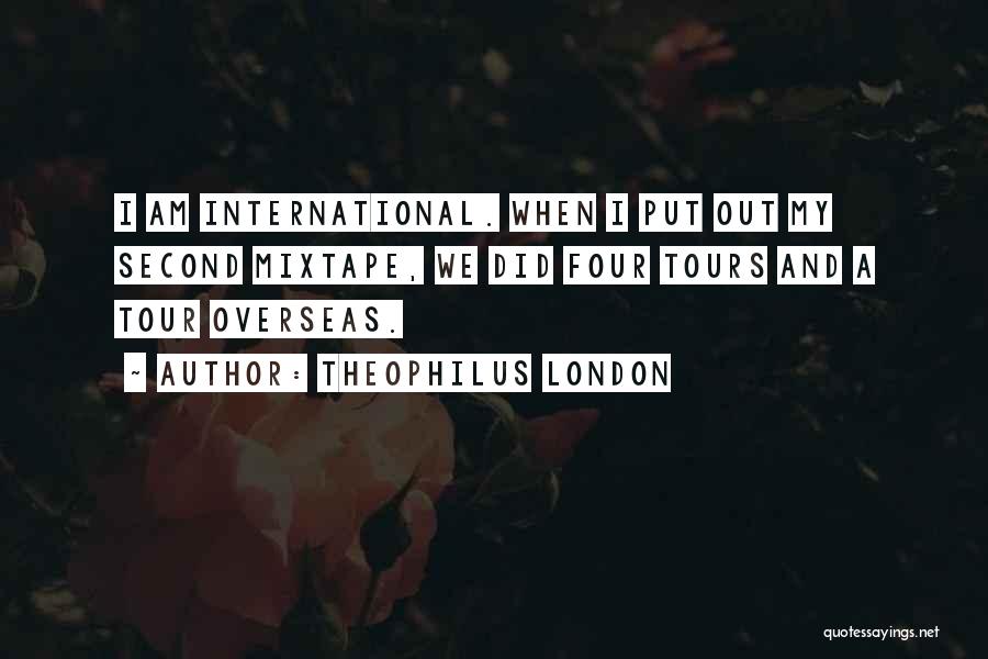 Am International Quotes By Theophilus London