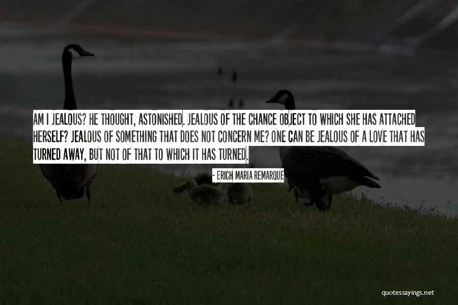 Am Jealous Quotes By Erich Maria Remarque Am Jealous Quotes By Erich Maria Remarque