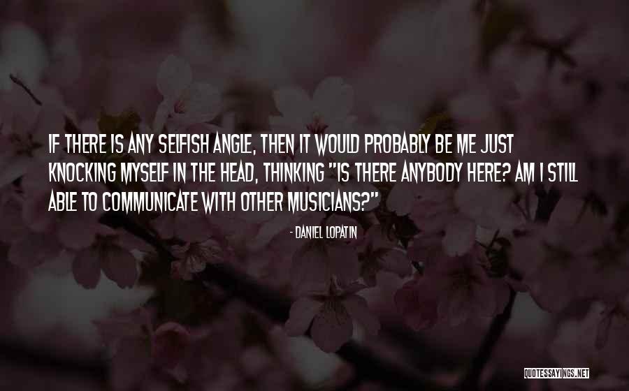 Am Just Me Quotes By Daniel Lopatin Am Just Me Quotes By Daniel Lopatin