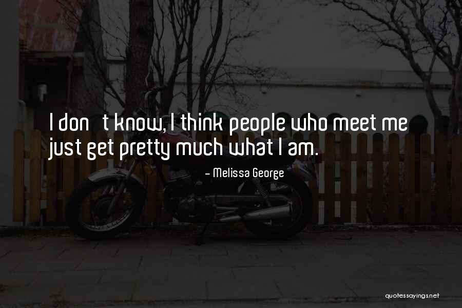 Am Just Me Quotes By Melissa George Am Just Me Quotes By Melissa George