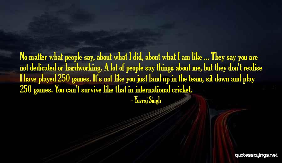 Am Just Me Quotes By Yuvraj Singh Am Just Me Quotes By Yuvraj Singh
