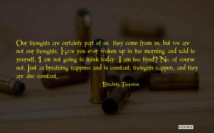 Am Just Tired Quotes By Elizabeth Thornton Am Just Tired Quotes By Elizabeth Thornton