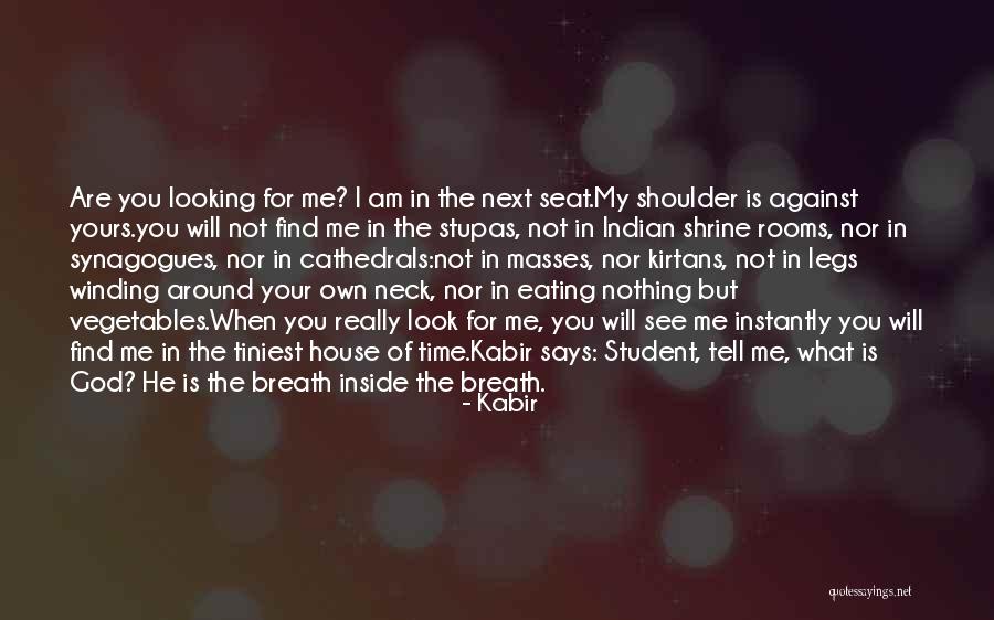 Am Looking For You Quotes By Kabir Am Looking For You Quotes By Kabir