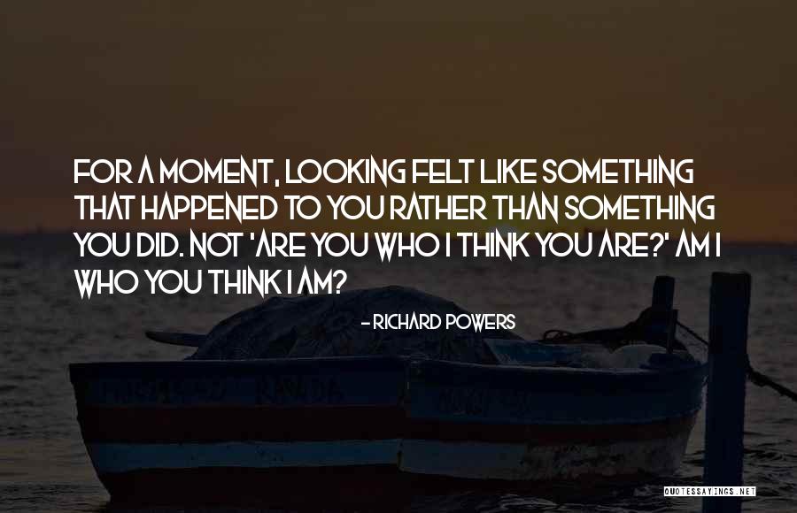 Am Looking For You Quotes By Richard Powers Am Looking For You Quotes By Richard Powers