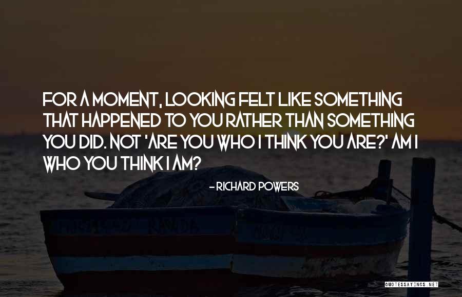 Am Looking For You Quotes By Richard Powers