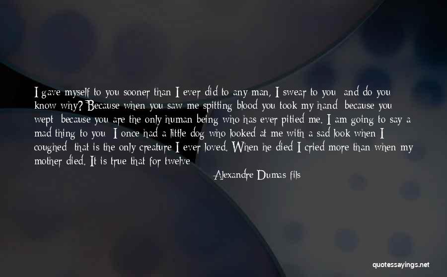 Am Mad Quotes By Alexandre Dumas-fils Am Mad Quotes By Alexandre Dumas-fils
