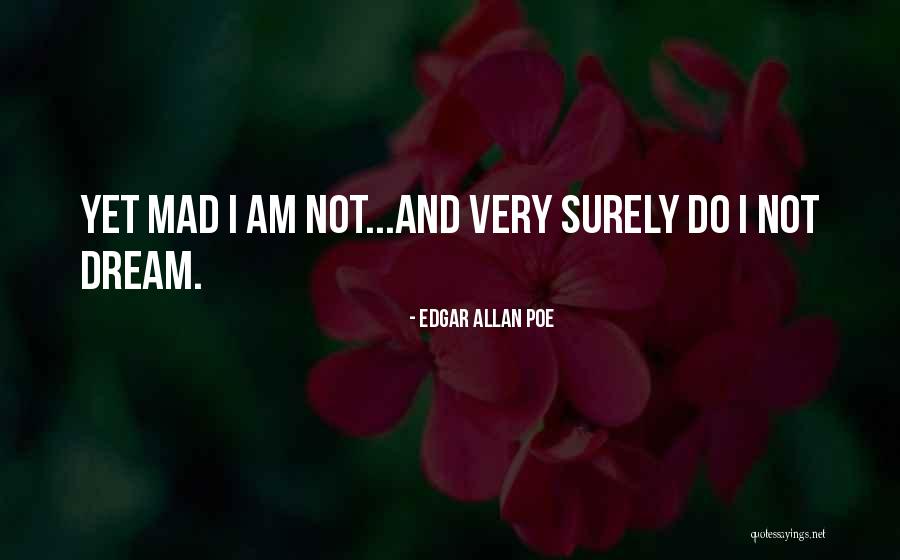 Am Mad Quotes By Edgar Allan Poe Am Mad Quotes By Edgar Allan Poe