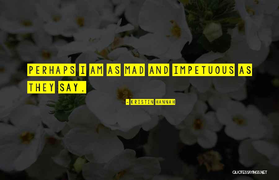 Am Mad Quotes By Kristin Hannah Am Mad Quotes By Kristin Hannah