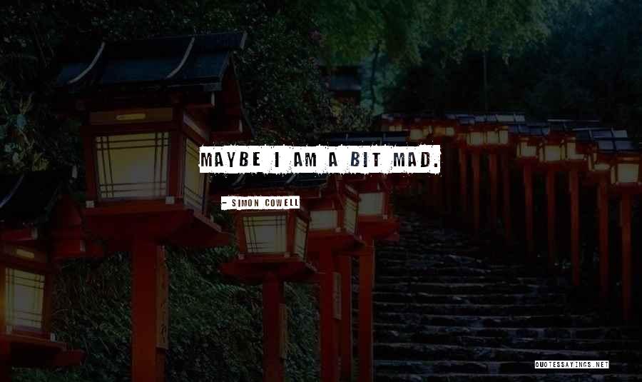 Am Mad Quotes By Simon Cowell Am Mad Quotes By Simon Cowell