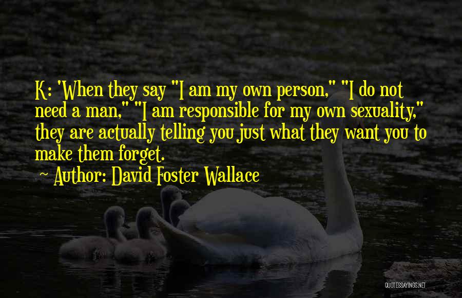 Am My Own Person Quotes By David Foster Wallace