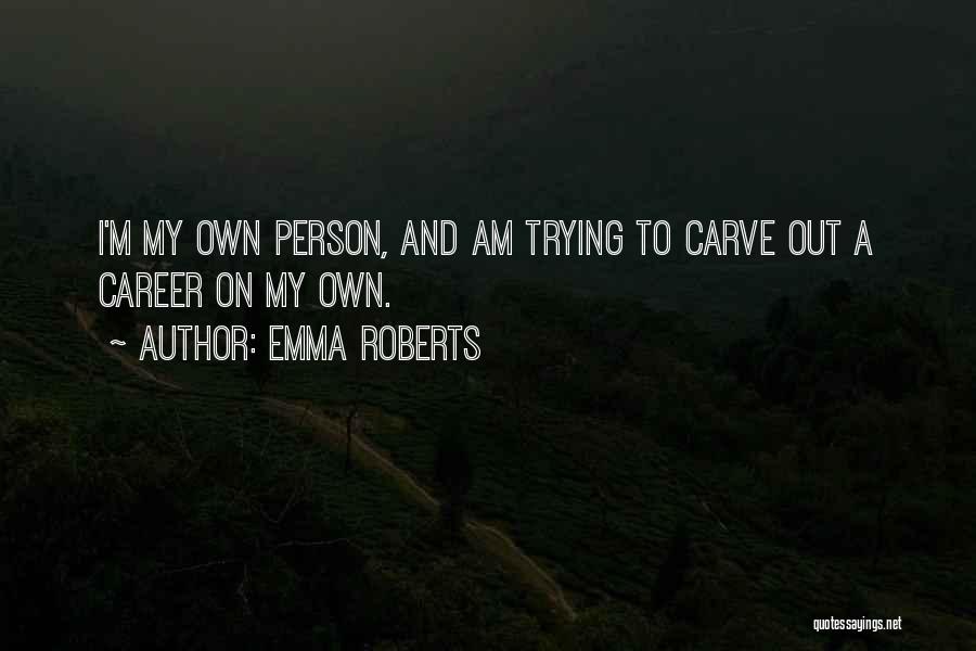 Am My Own Person Quotes By Emma Roberts