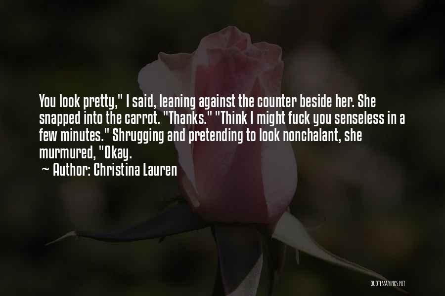 Am Nonchalant Quotes By Christina Lauren