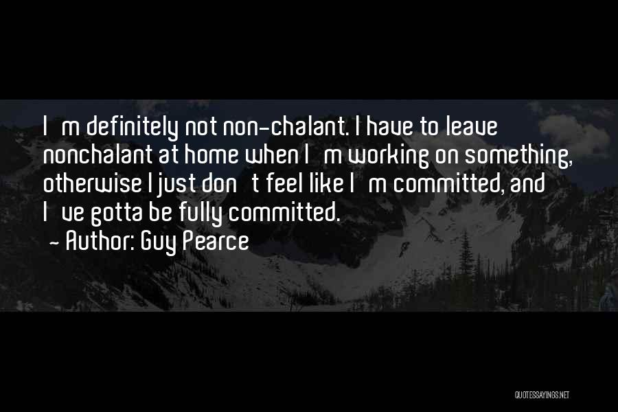 Am Nonchalant Quotes By Guy Pearce