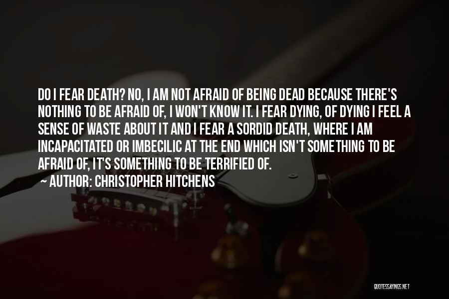 Am Not Afraid Of Death Quotes By Christopher Hitchens