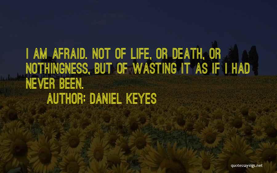 Am Not Afraid Of Death Quotes By Daniel Keyes