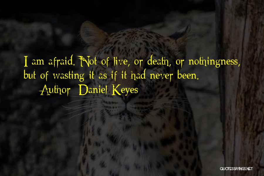 Am Not Afraid Of Death Quotes By Daniel Keyes