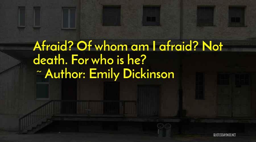 Am Not Afraid Of Death Quotes By Emily Dickinson