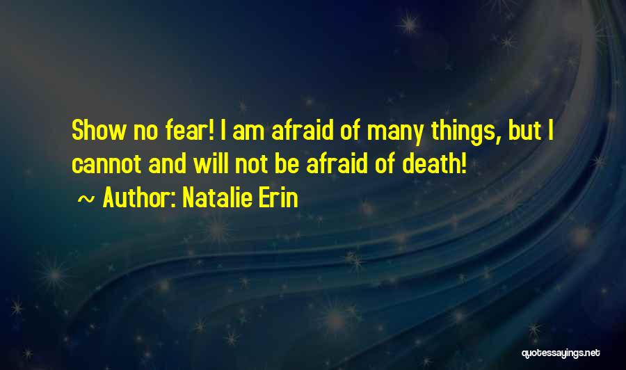 Am Not Afraid Of Death Quotes By Natalie Erin