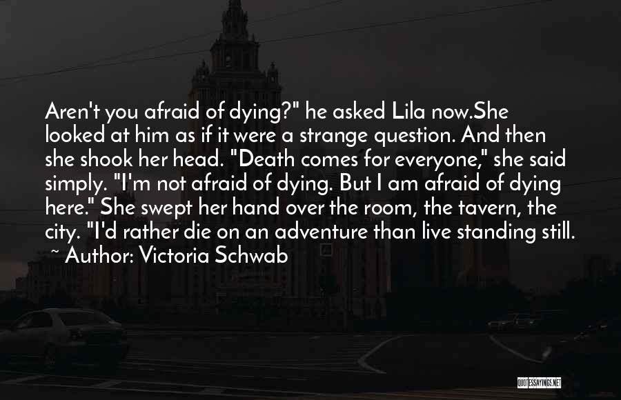 Am Not Afraid Of Death Quotes By Victoria Schwab