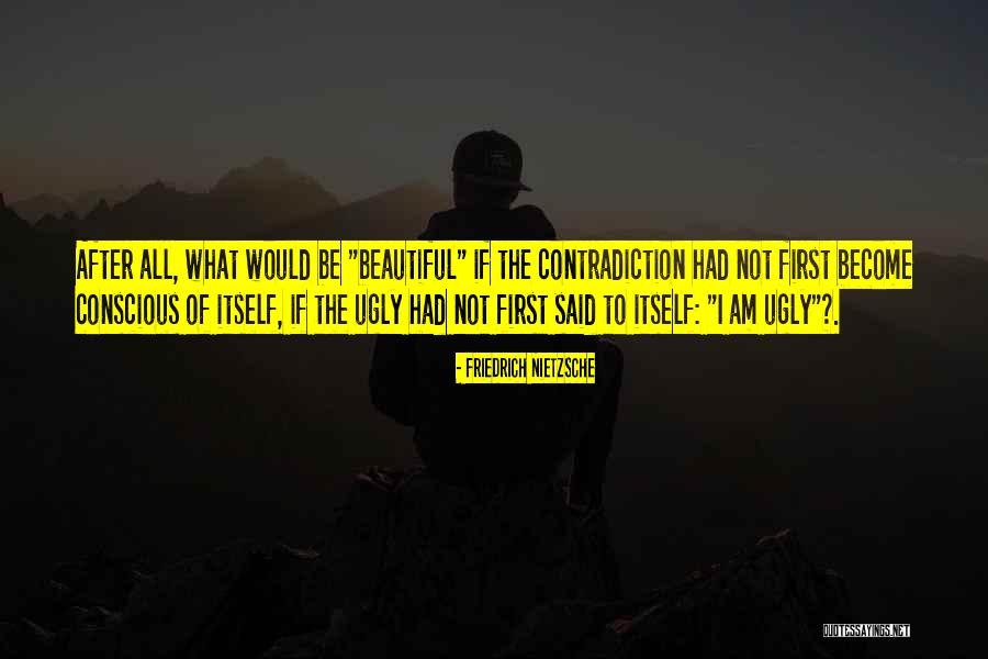 Am Not Beautiful Quotes By Friedrich Nietzsche Am Not Beautiful Quotes By Friedrich Nietzsche