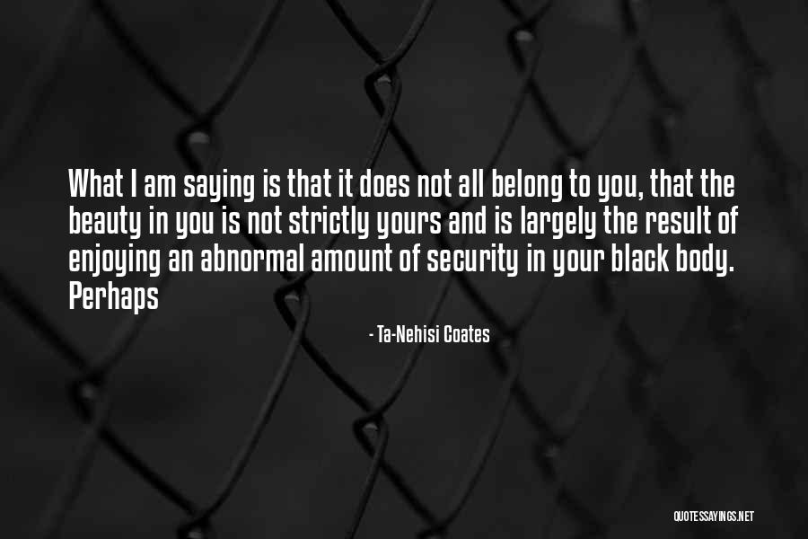 Am Not Beauty Quotes By Ta-Nehisi Coates Am Not Beauty Quotes By Ta-Nehisi Coates