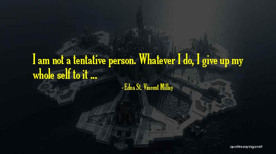 Am Not Giving Up Quotes By Edna St. Vincent Millay Am Not Giving Up Quotes By Edna St. Vincent Millay
