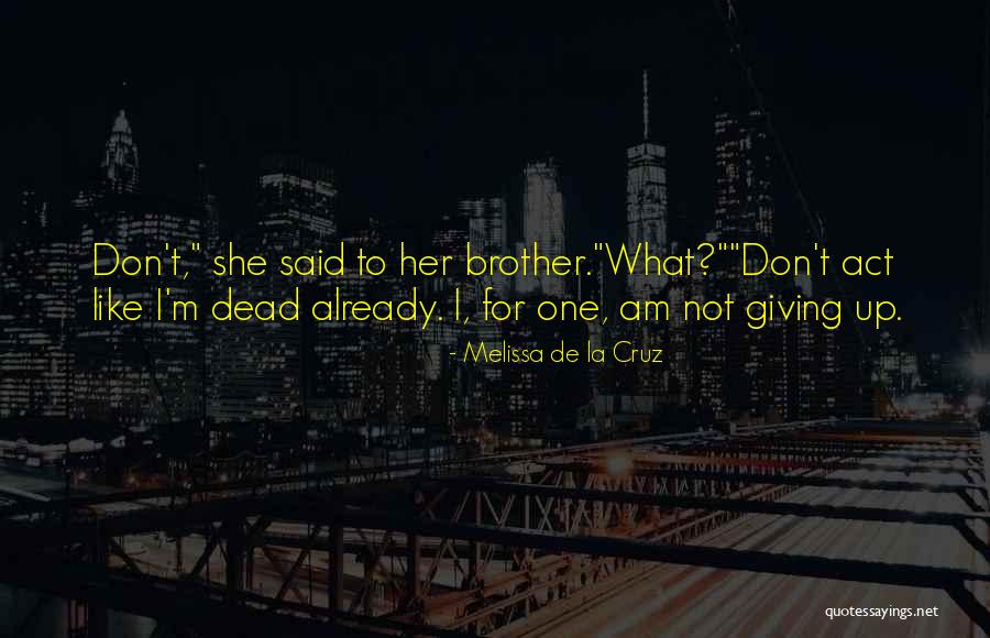 Am Not Giving Up Quotes By Melissa De La Cruz Am Not Giving Up Quotes By Melissa De La Cruz