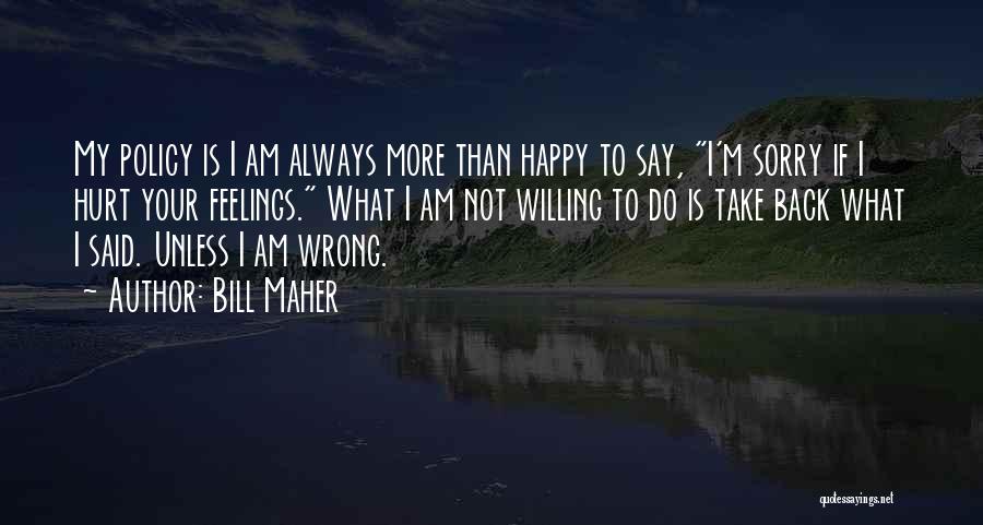 Am Not Happy Quotes By Bill Maher