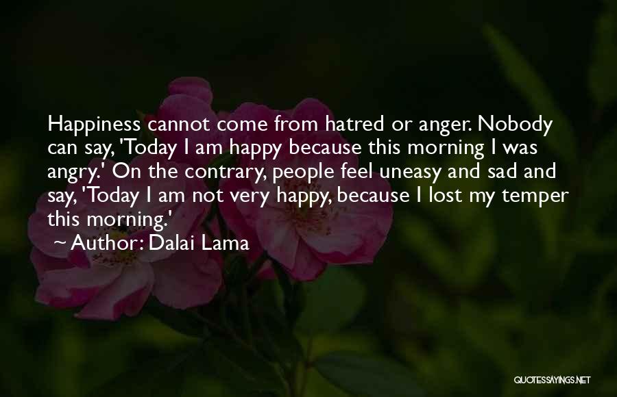 Am Not Happy Quotes By Dalai Lama