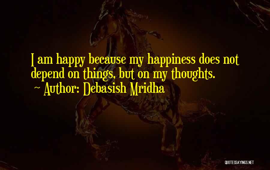 Am Not Happy Quotes By Debasish Mridha