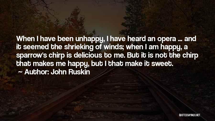 Am Not Happy Quotes By John Ruskin