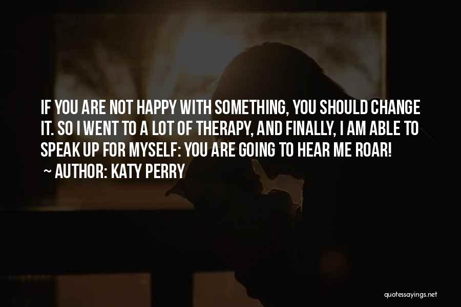 Am Not Happy Quotes By Katy Perry