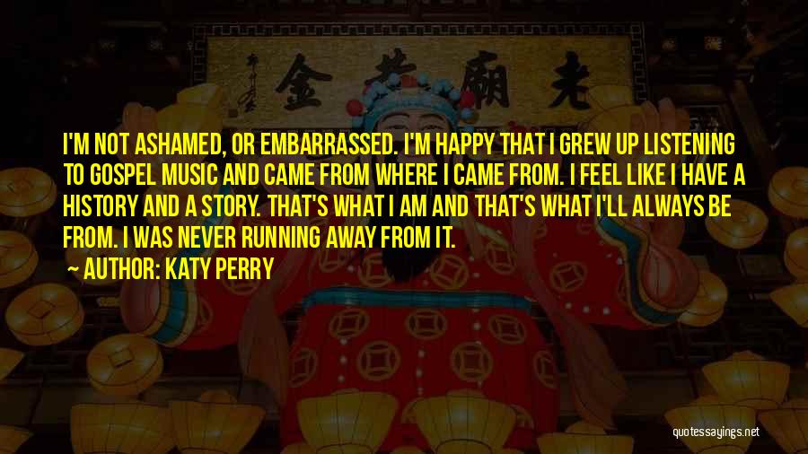 Am Not Happy Quotes By Katy Perry