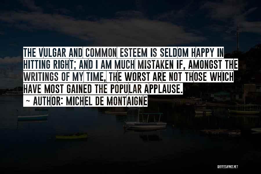 Am Not Happy Quotes By Michel De Montaigne