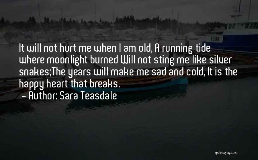 Am Not Happy Quotes By Sara Teasdale