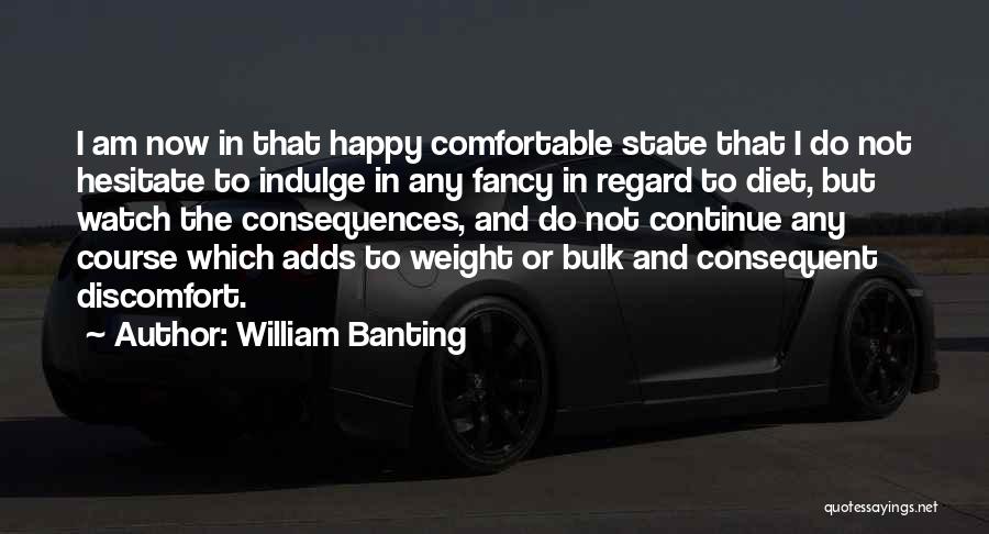 Am Not Happy Quotes By William Banting