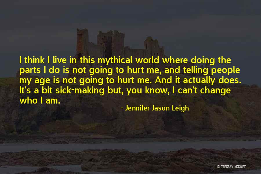 Am Not Hurt Quotes By Jennifer Jason Leigh