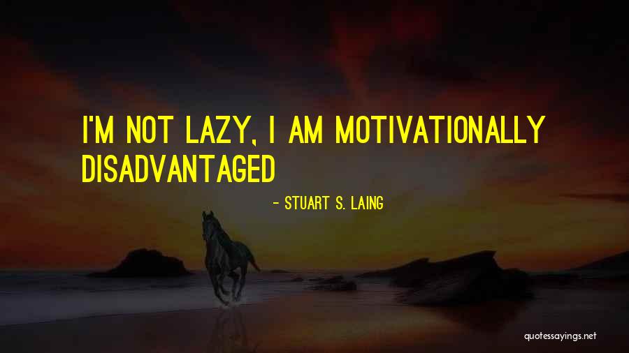 Am Not Lazy Quotes By Stuart S. Laing Am Not Lazy Quotes By Stuart S. Laing