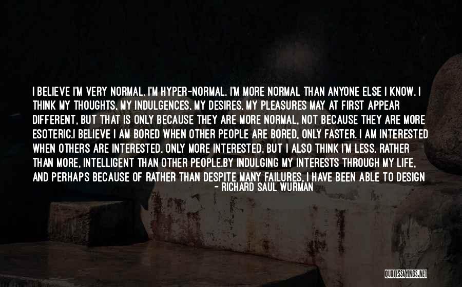 Am Not Normal Quotes By Richard Saul Wurman Am Not Normal Quotes By Richard Saul Wurman