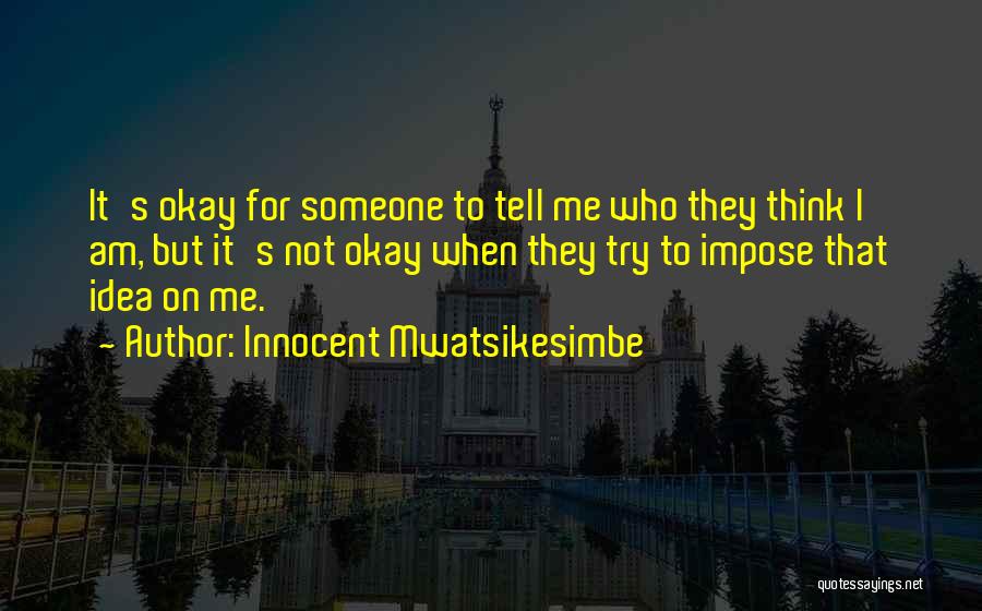 Am Not Okay Quotes By Innocent Mwatsikesimbe