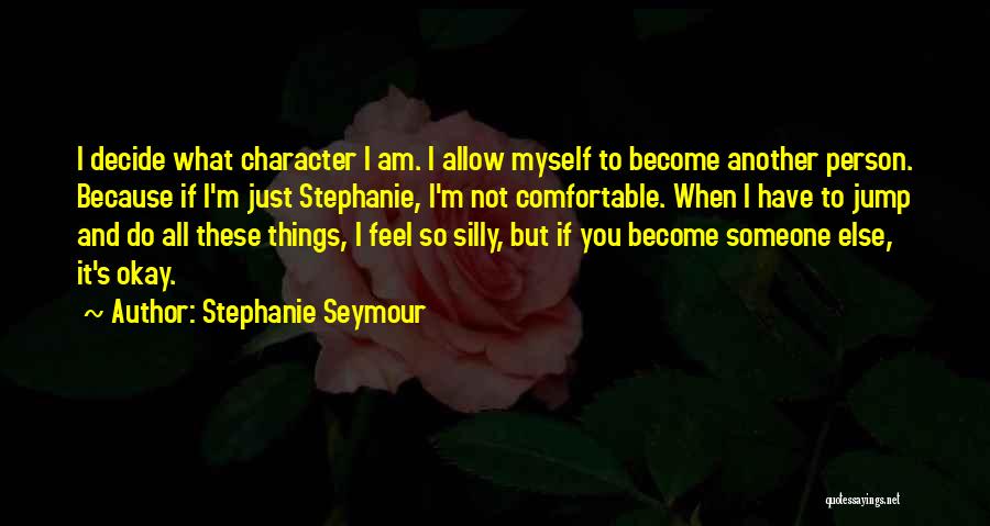 Am Not Okay Quotes By Stephanie Seymour