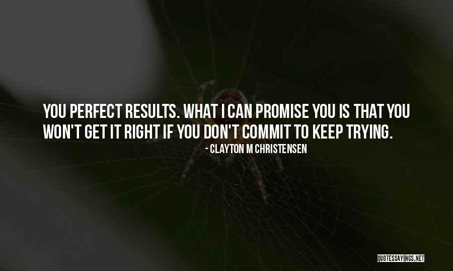 Am Not Perfect But I Keep Trying Quotes By Clayton M Christensen Am Not Perfect But I Keep Trying Quotes By Clayton M Christensen