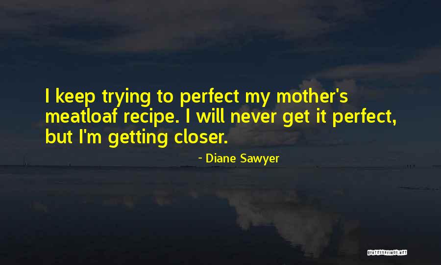 Am Not Perfect But I Keep Trying Quotes By Diane Sawyer Am Not Perfect But I Keep Trying Quotes By Diane Sawyer