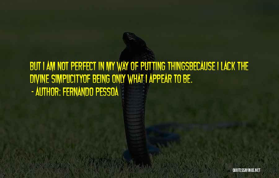 Am Not Perfect But Quotes By Fernando Pessoa